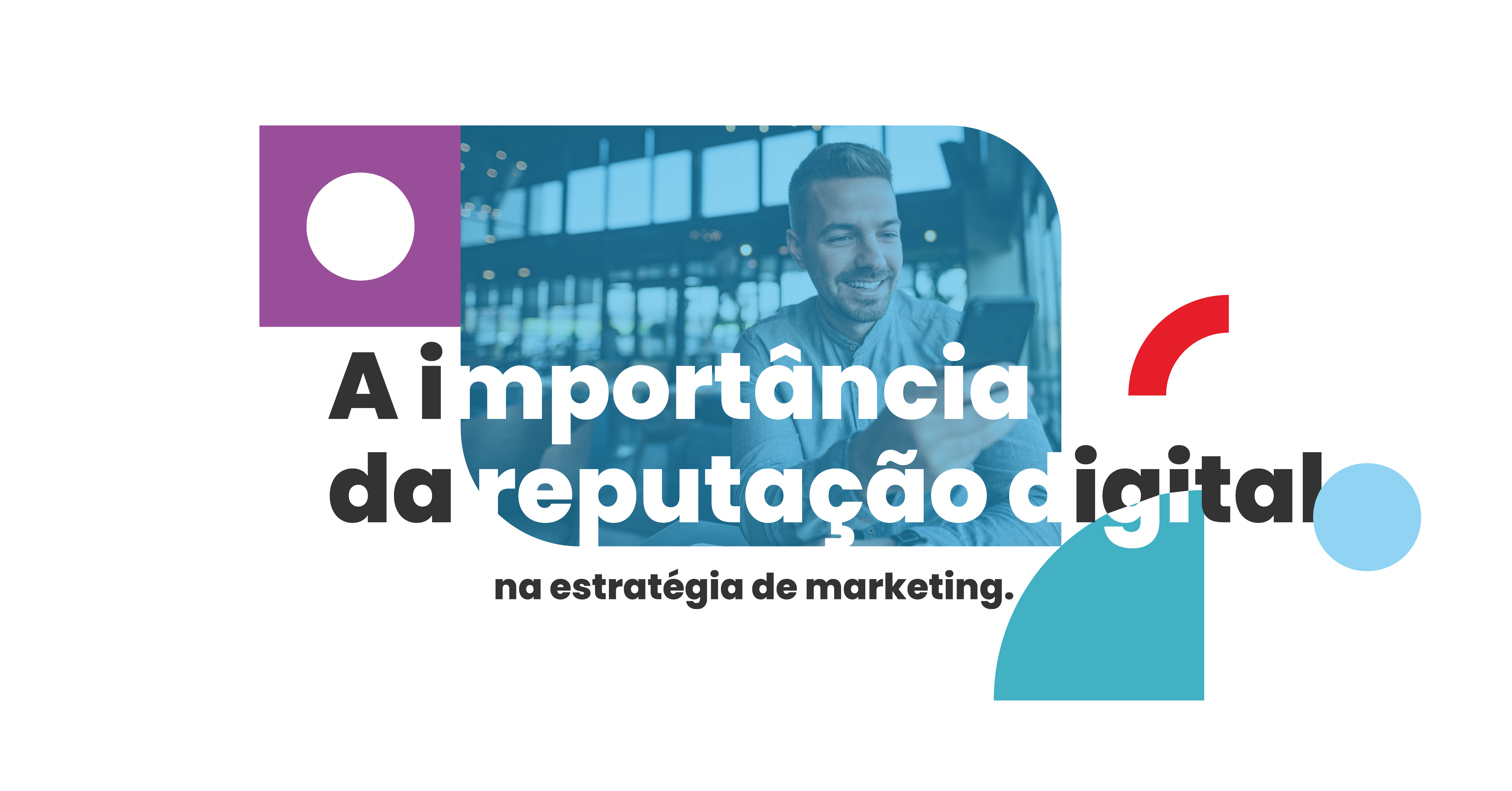 A importância da reputação digital na estratégia de marketing