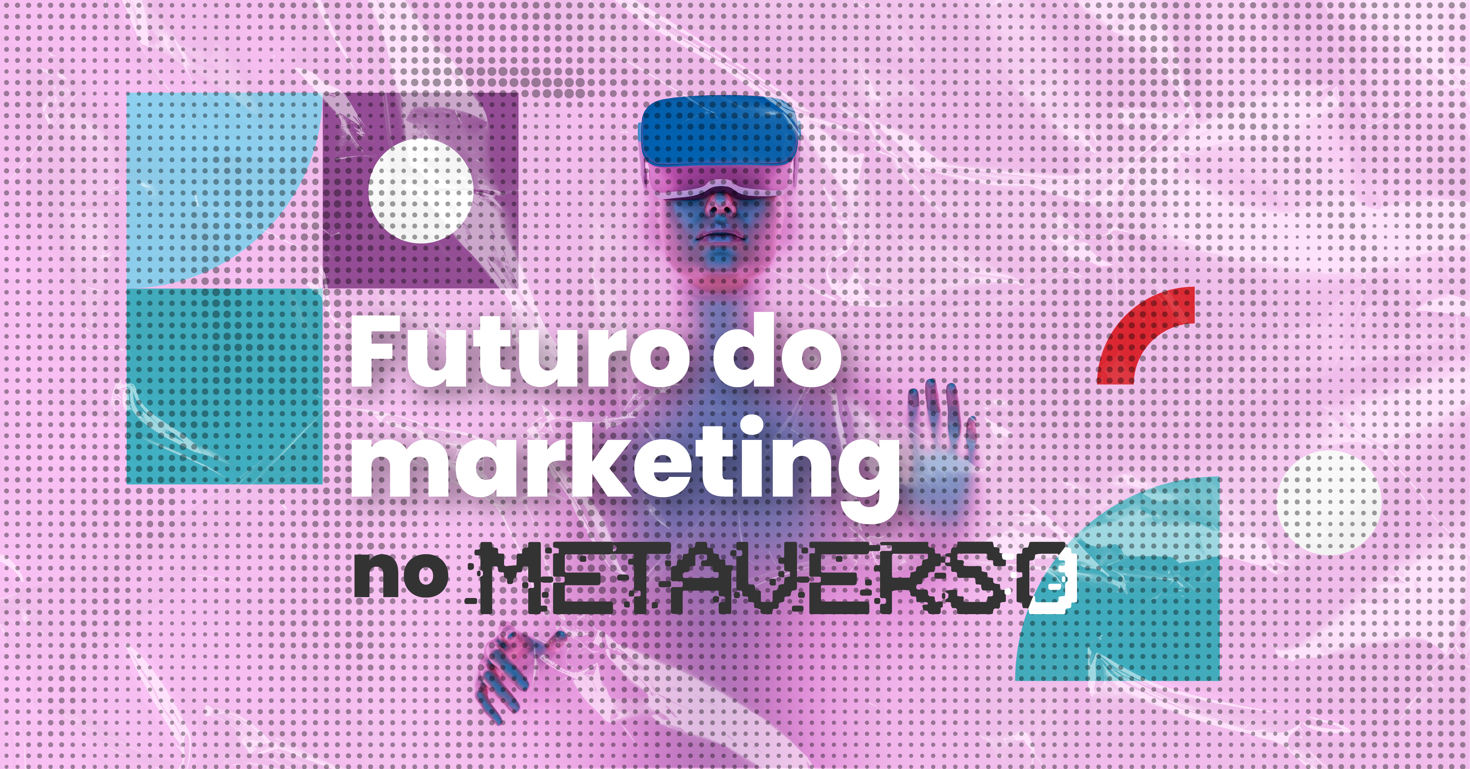 Futuro do Marketing no metaverso