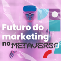 O Futuro do Marketing no Metaverso